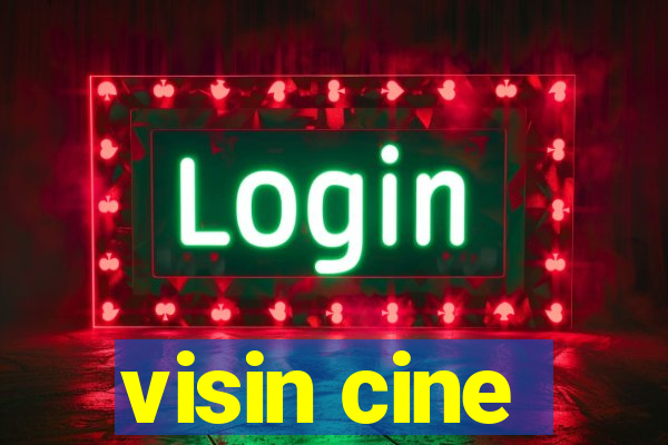 visin cine